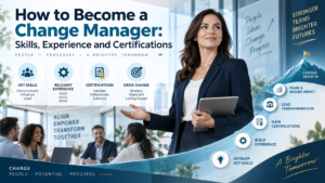 How to Become a Change Manager: Skills, Experience and Certifications