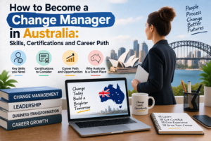 How to Become a Change Manager in Australia: Skills, Certifications and Career Path