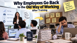 Why Employees Go Back to the Old Way of Working After Training