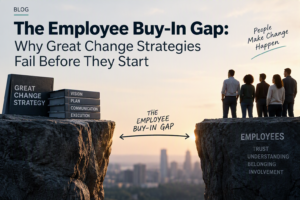 The Employee Buy-In Gap: Why Great Change Strategies Fail Before They Start
